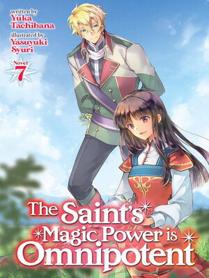 cover image of The Saint's Magic Power is Omnipotent (Light Novel), Volume 7